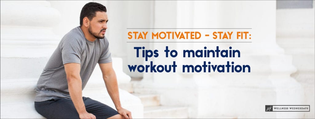 Stay Motivated - Stay Fit. Tips to Maintain Workout Motivation