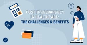 Cost Transparency in Healthcare: The Challenges and Benefits