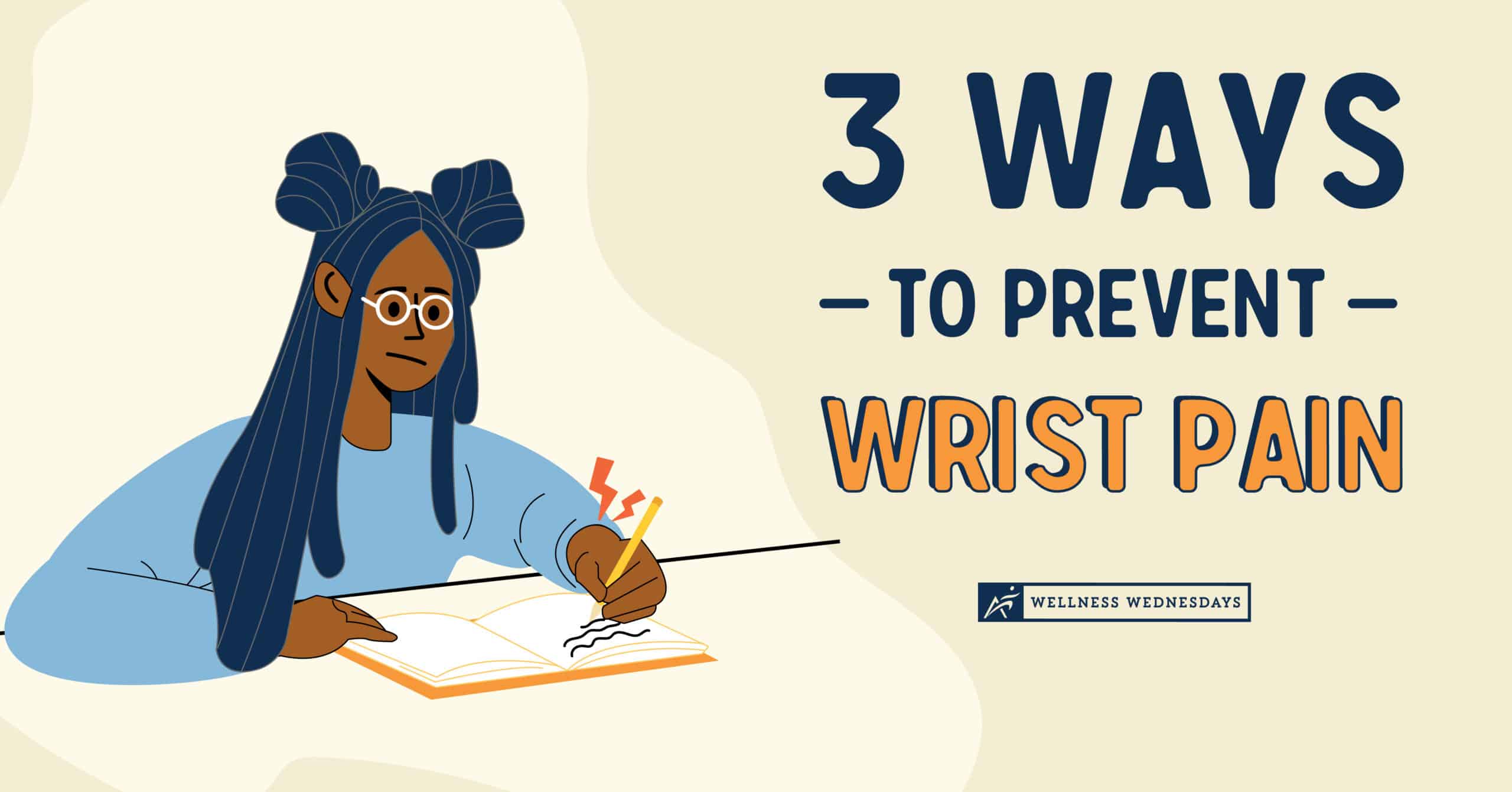 3 Ways to Prevent Wrist Pain | A tan and white digital Illustration of a woman writing on a paper on a desk with the title "3 Ways to Prevent Wrist Pain"on the right made for Airrosti's Wellness Wednesday Series