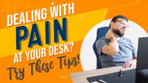Dealing with Pain at Your Desk? Try These Tips